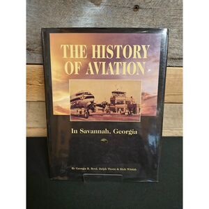 The History of Aviation in Savannah, Georgia by Byrd, Thorn, & Wittish 1998